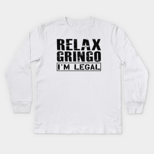 Immigrant - Relax Gringo I'm legal Kids Long Sleeve T-Shirt